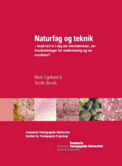 Naturfag og teknik : hvad ved vi i dag om elevinteresser, om forudsætninger for undervisning og om resultater?