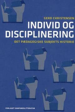 Individ og disciplinering : det pædagogiske subjekts historie