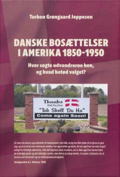 Danske bosættelser i Amerika 1850-1950 : hvor søgte udvandrerne hen, og hvad betød valget?