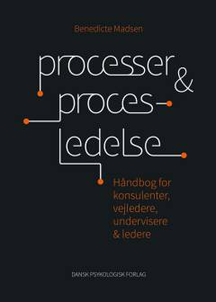 Processer & procesledelse : håndbog for konsulenter, vejledere, undervisere & ledere