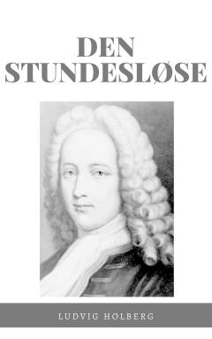 Den stundesløse : komedie i tre akter