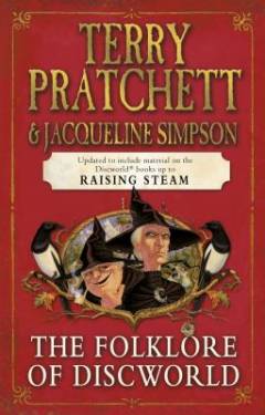 The folklore of Discworld : legends, myths and customs from the Discworld with helpful hints from planet Earth