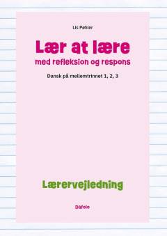 Lær at lære med refleksion og respons : dansk på mellemtrinnet -- Lærervejledning