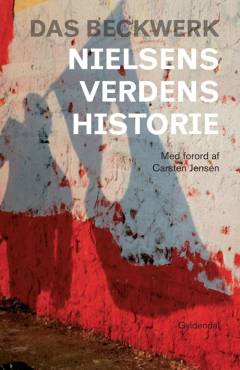 Nielsens verdenshistorie 2001-10 : reportager, rejsedagbøger, en kærlighedshistorie og skyggen af en roman