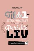 Overlevelsesguide til det perfekte liv (- eller måske til komplet kaos)