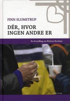 Dér, hvor ingen andre er : en fortælling om Kirkens Korshær