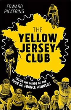 The Yellow Jersey Club : inside the minds of the Tour de France winners