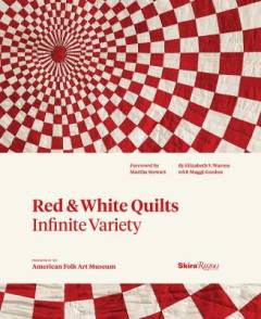 Red & white quilts : infinite variety : presented by the American Folk Arts Museum