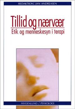 Tillid og nærvær : etik og menneskesyn i terapi