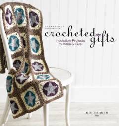 Crocheted gifts : irresistible projects to make & give