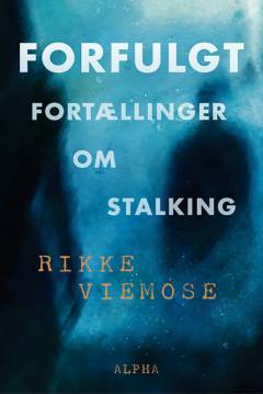 Forfulgt : fortællinger om stalking