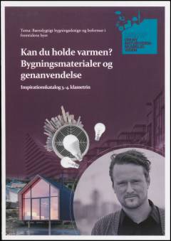 Kan du holde varmen? - bygningsmaterialer og genanvendelse : inspirationskatalog 3.-4. klassetrin