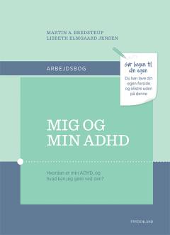 Mig og min ADHD : hvordan er min ADHD, og hvad kan jeg gøre ved den? : arbejdsbog