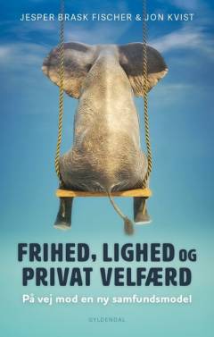 Frihed, lighed og privat velfærd : på vej mod en ny samfundsmodel