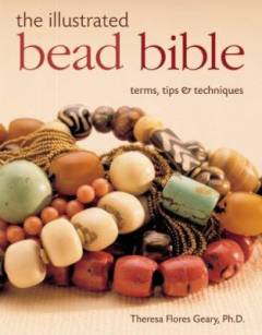 The illustrated bead bible : terms, tips & techniques