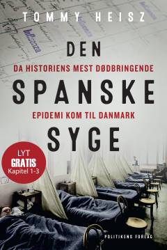 Den spanske syge : da historiens mest dødbringende epidemi kom til Danmark. 1 : Kapitel 1-3