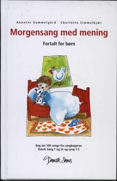 Morgensang med mening : fortalt for børn : bag om 100 sange fra sangbøgerne Dansk sang 1 og Se og syng 1-5