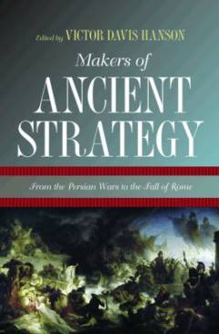 Makers of ancient strategy : from the Persian wars to the fall of Rome
