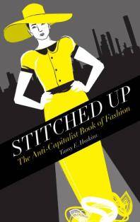 Stitched up : the anti-capitalist book of fashion