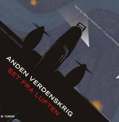 Anden verdenskrig set fra luften : den globale konflikt i fugleperspektiv