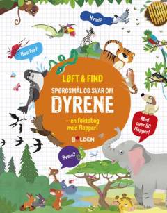 Spørgsmål og svar om dyrene : en faktabog med flapper!