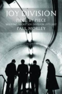 Joy Division : piece by piece : writing about Joy Division 1977-2007