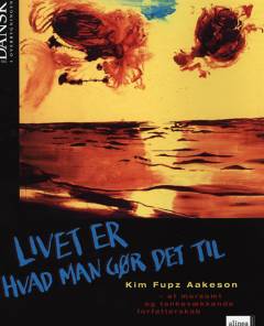 Livet er hvad man gør det til : Kim Fupz Aakeson : et morsomt og tankevækkende forfatterskab