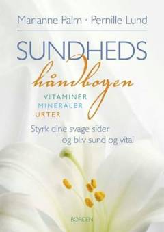 Sundhedshåndbogen : testskemaer, vitaminer, mineraler, urter : sammensæt din personlige helseplan