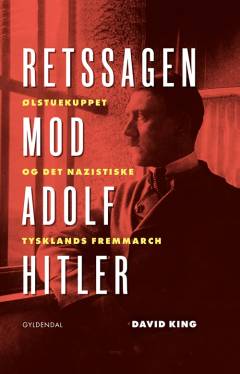 Retssagen mod Adolf Hitler : Ølstuekuppet og det nazistiske Tysklands fremmarch