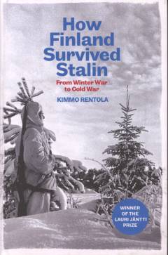 How Finland survived Stalin : from winter war to cold war, 1939-1950