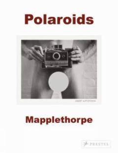 Polaroids : Mapplethorpe