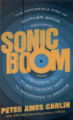 Sonic boom : the impossible rise of Warner Bros. Records, from Hendrix to Fleetwood Mac to Madonna to Prince