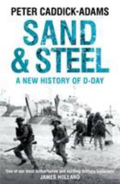 Sand & steel : a new history of D-Day