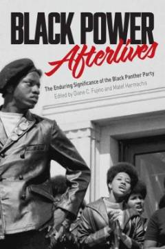 Black power afterlives : the enduring significance of the Black Panther Party