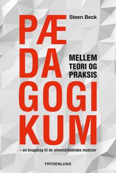 Pædagogikum mellem teori og praksis : en brugsbog til de almendidaktiske moduler