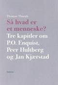 Så hvad er et menneske? Tre kapitler om P. O. Enquist, Peer Hultberg og Jan Kjærstad
