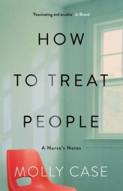 How to treat people : a nurse at work