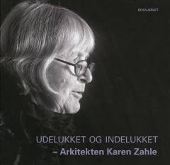 Udelukket og indelukket : arkitekten Karen Zahle