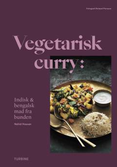 Vegetarisk curry : indisk & bengalsk mad fra bunden
