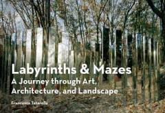Labyrinths & mazes : a journey through art, architecture, and landscape
