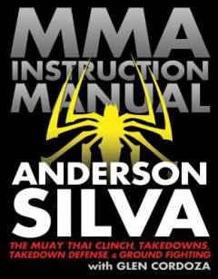 Mixed martial arts instruction manual : the Muay Thai clinch, takedowns, takedown defense, and ground fighting