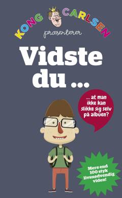 Vidste du - at man ikke kan slikke sig selv på albuen? : mere end 100 styk livsnødvendig viden!