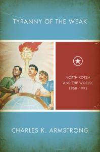 Tyranny of the weak : North Korea and the world, 1950-1992