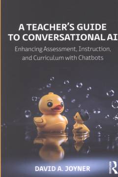 A teacher's guide to conversational AI : enhancing assessment, instruction, and curriculum with chatbots