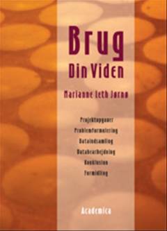 Brug din viden. Bind 1 : At anvende faglig viden i skrift og praksis : projektopgaver, problemformulering, dataindsamling, databearbejdning, konklusion, formidling