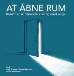 At åbne rum : kunstnerisk filmundervisning med unge