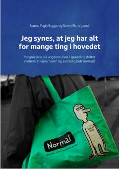 Jeg synes, at jeg har alt for mange ting i hovedet : perspektiver på ungdomslivet i spændingsfeltet mellem at være "unik" og samtidig helt normal!