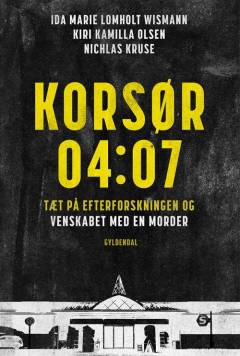Korsør 04:07 : tæt på efterforskningen og venskabet med en morder