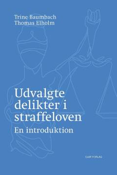 Udvalgte delikter i straffeloven : en kort introduktion