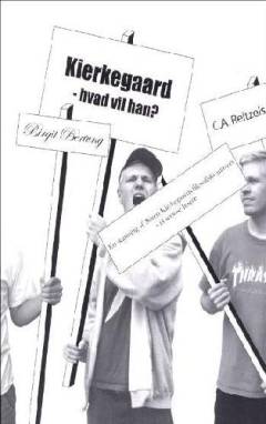 Kierkegaard - hvad vil han? : en skanning af Søren Kierkegaards filosofiske univers - til seriøse læsere